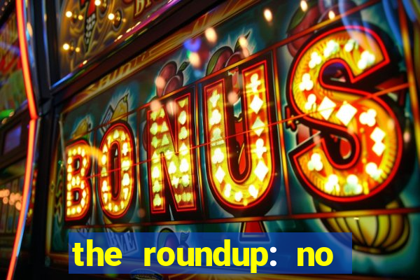 the roundup: no way out dublado download